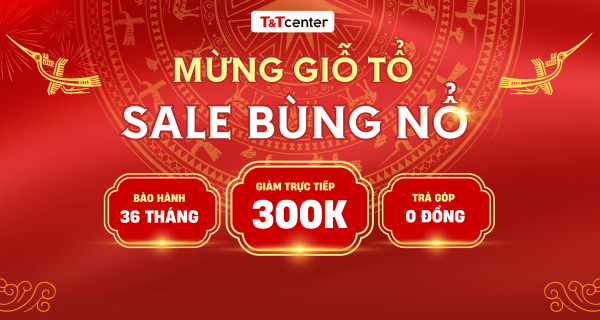 MỪNG GIỖ TỔ - SALE BÙNG NỔ - ƯU ĐÃI ĐẶC BIỆT CHÀO MỪNG NGÀY GIỖ TỔ HÙNG VƯƠNG 10/3 