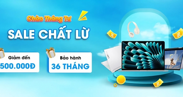 CHÀO THÁNG TƯ - SALE CHẤT LỪ