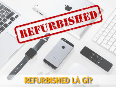 Hàng Refurbished là gì? Có nên mua hàng Apple Refurbished không? 
