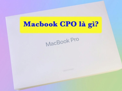 Macbook CPO là gì? Những điều cần biết về MacBook CPO ?